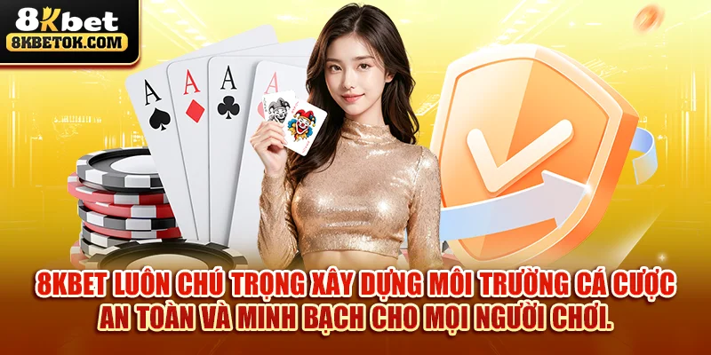 8kbet-luon-chu-trong-xay-dung-moi-truong-ca-cuoc-an-toan-va-minh-bach-cho-moi-nguoi-choi-