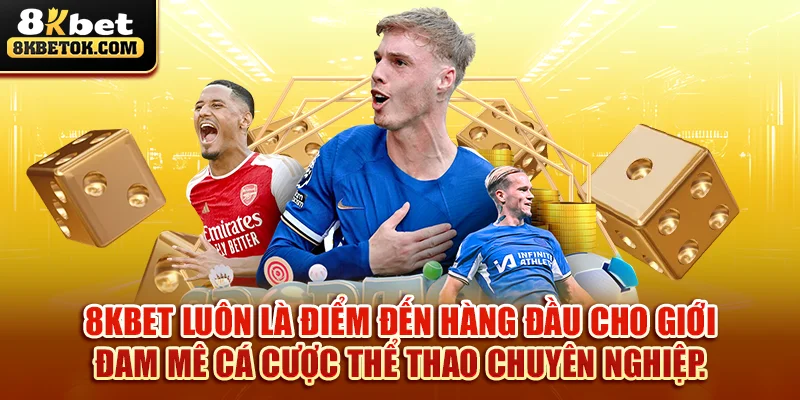 8kbet-luon-la-diem-den-hang-dau-cho-gioi-dam-me-ca-cuoc-the-thao-chuyen-nghiep
