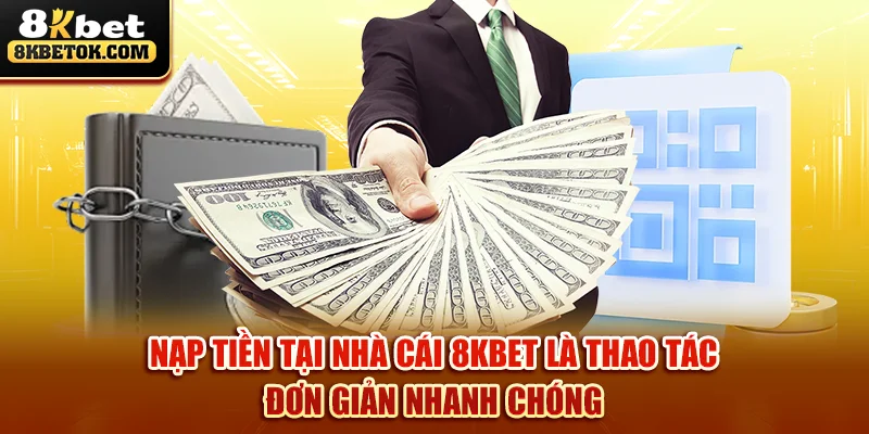 nap-tien-tai-nha-cai-8kbet-la-thao-tac-don-gian-nhanh-chong