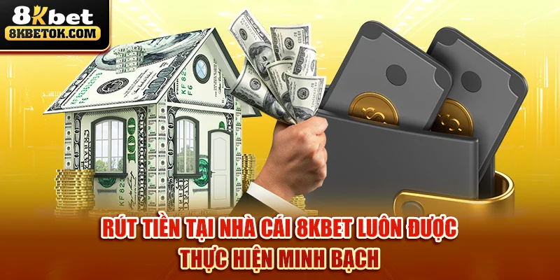 rut-tien-tai-nha-cai-8kbet-luon-duoc-thuc-hien-minh-bach