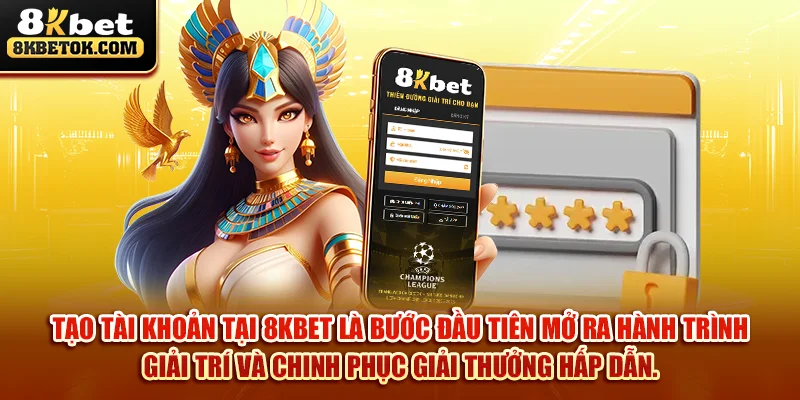 tao-tai-khoan-tai-8kbet-la-buoc-dau-tien-mo-ra-hanh-trinh-giai-tri-va-chinh-phuc-giai-thuong-hap-dan-